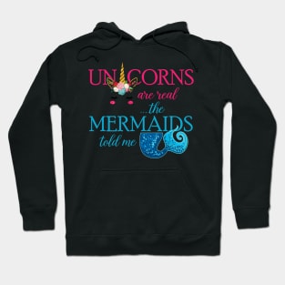 Unicorn Are Real The Mermaid Told Me Hoodie